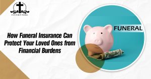 How Funeral Insurance Can Protect Your Loved Ones from Financial Burdens