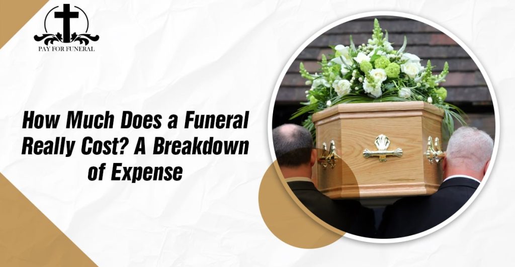 How Much Does a Funeral Really Cost? A Breakdown of Expenses