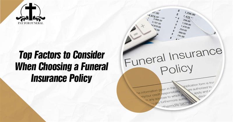 Top Factors to Consider When Choosing a Funeral Insurance Policy