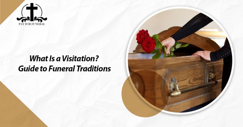 What Is a Visitation? Guide to Funeral Traditions