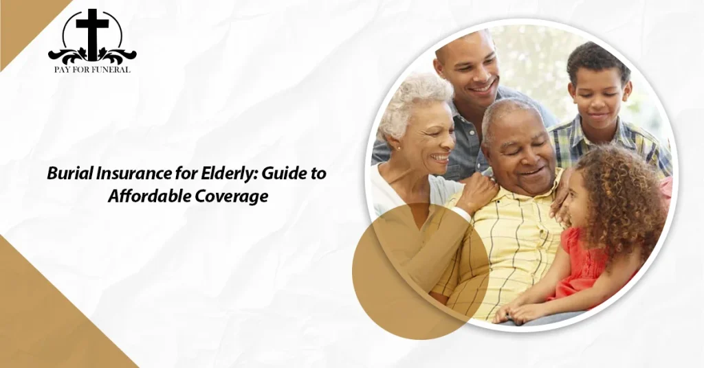 Burial Insurance for Elderly: Guide to Affordable Coverage 