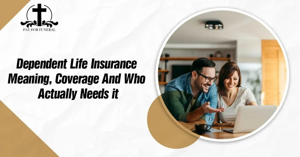 Dependent Life Insurance: Meaning, Coverage And Who Actually Needs it