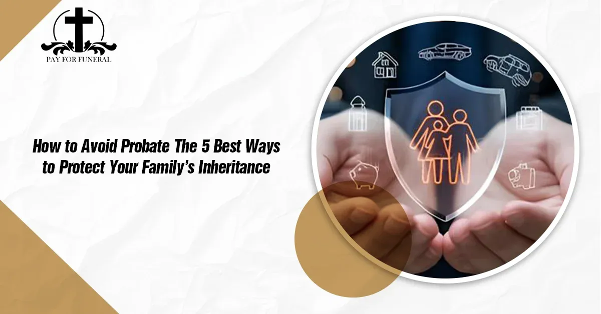 How to Avoid Probate: 5 Ways to Protect Your Heritage
