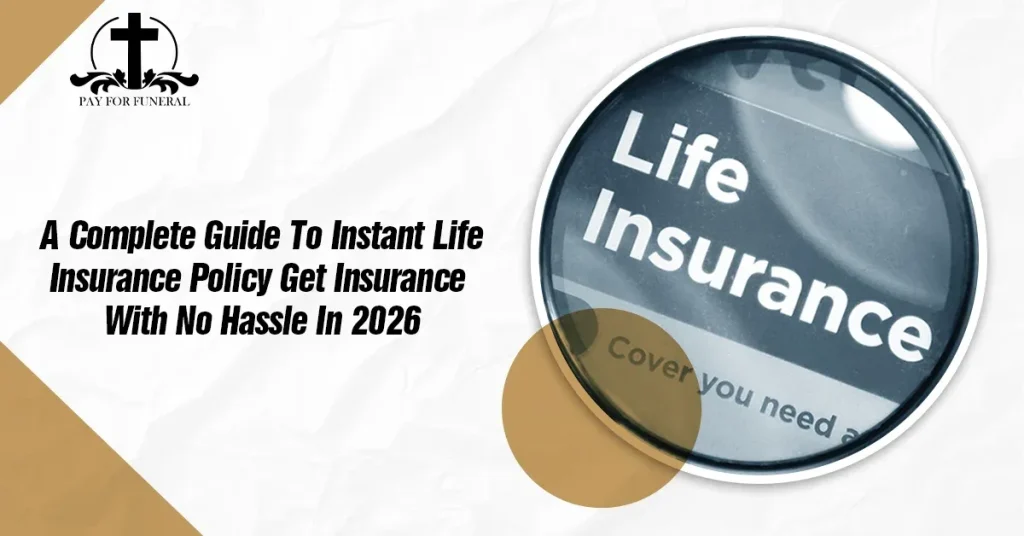 A Complete Guide To Instant Life Insurance Policy: Get Insurance With No Hassle In 2026
