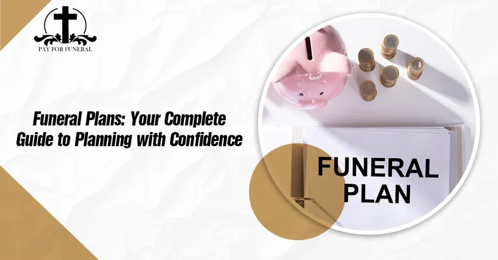 Funeral Plans Your Complete Guide to Planning with Confidence